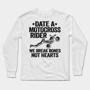 Date A Motocross Rider We Break Bones Not Hearts Funny Motocross Long Sleeve T-Shirt